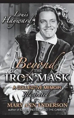 Louis Hayward: Za železnou maskou: kolektívne spomienky s ilustráciami (tvrdá väzba) - Louis Hayward: Beyond the Iron Mask A Collective Memoir Illustrated (hardback)