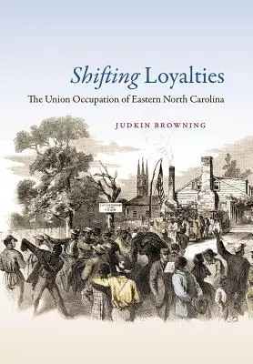 Shifting Loyalties: Okupácia východnej časti Severnej Karolíny Úniou - Shifting Loyalties: The Union Occupation of Eastern North Carolina