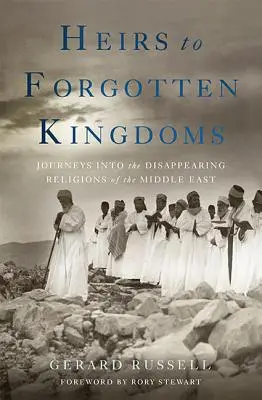 Dediči zabudnutých kráľovstiev: Kráľovstvá dávnych vekov: Cesty za zmiznutými náboženstvami Blízkeho východu - Heirs to Forgotten Kingdoms: Journeys Into the Disappearing Religions of the Middle East