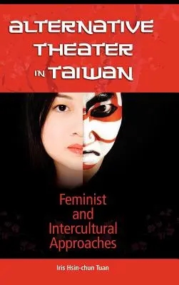 Alternatívne divadlo na Taiwane: Feministické a interkultúrne prístupy - Alternative Theater in Taiwan: Feminist and Intercultural Approaches