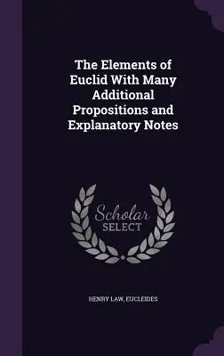Prvky Euklida s mnohými doplňujúcimi návrhmi a vysvetľujúcimi poznámkami - The Elements of Euclid With Many Additional Propositions and Explanatory Notes
