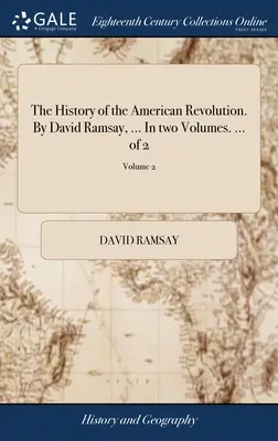 Dejiny americkej revolúcie. David Ramsay, ... V dvoch zväzkoch. ... z 2; 2. zväzok - The History of the American Revolution. By David Ramsay, ... In two Volumes. ... of 2; Volume 2