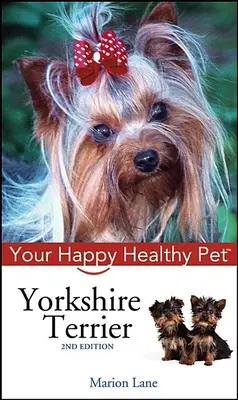 Yorkshirský teriér: Váš šťastný a zdravý domáci miláčik - Yorkshire Terrier: Your Happy Healthy Pet
