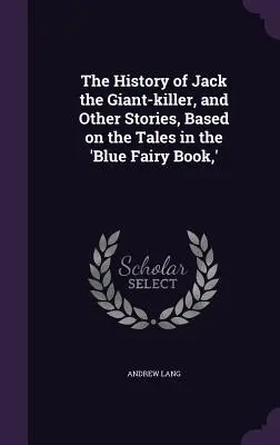 Príbeh Jacka zabijaka obrov a iné príbehy na základe rozprávok z Modrej knihy rozprávok - The History of Jack the Giant-killer, and Other Stories, Based on the Tales in the 'Blue Fairy Book, '