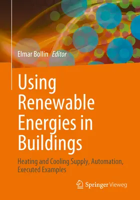 Využívanie obnoviteľných zdrojov energie v budovách: Vykurovanie a chladenie, automatizácia, realizované príklady - Using Renewable Energies in Buildings: Heating and Cooling Supply, Automation, Executed Examples