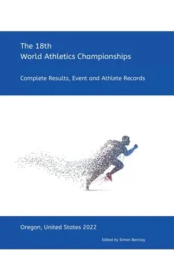 18. majstrovstvá sveta v atletike - Oregon 2022: Kompletné výsledky, rekordy podujatí a športovcov - 18th World Athletics Championships - Oregon 2022: Complete Results, Event & Athlete Records
