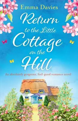 Návrat do domčeka na kopci: Absolútne nádherný romantický román s dobrým pocitom - Return to the Little Cottage on the Hill: An absolutely gorgeous, feel good romance novel