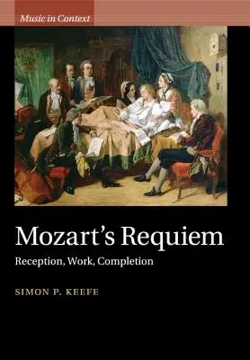 Mozartovo Requiem: recepcia, dielo, dokončenie - Mozart's Requiem: Reception, Work, Completion