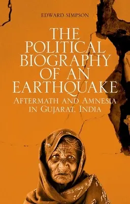 Politický životopis zemetrasenia: Následky a amnézia v indickom Gudžaráte - The Political Biography of an Earthquake: Aftermath and Amnesia in Gujarat, India