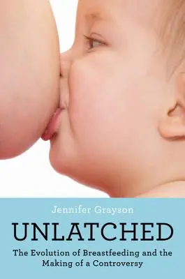 Odomknuté: Vývoj dojčenia a vznik kontroverzie - Unlatched: The Evolution of Breastfeeding and the Making of a Controversy