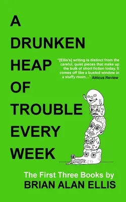 Opitá hromada problémov každý týždeň: Prvé tri knihy - A Drunken Heap of Trouble Every Week: The First Three Books