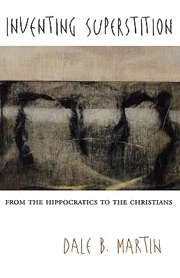 Vymýšľanie povier: Od Hippokratovcov ku kresťanom - Inventing Superstition: From the Hippocratics to the Christians