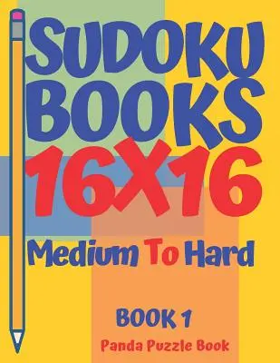Sudoku knihy 16 x 16 - stredne ťažké až ťažké - kniha 1: Sudoku knihy pre dospelých - Sudoku hry pre mozog - Logické hry pre dospelých - Sudoku Books 16 x 16 - Medium To Hard - Book 1: Sudoku Books For Adults - Brain Games Sudoku - Logic Games For Adults