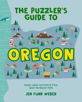 Hádankársky sprievodca po Oregone: Hry, vtipy, zábavné fakty a zaujímavosti o štáte bobrov - The Puzzler's Guide to Oregon: Games, Jokes, Fun Facts & Trivia about the Beaver State