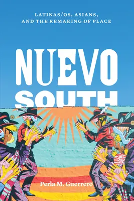 Nuevo South: Latinoameričania, Ázijčania a pretváranie miesta - Nuevo South: Latinas/Os, Asians, and the Remaking of Place