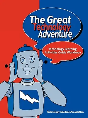 Veľké technologické dobrodružstvo: Príručka pre učebné aktivity v oblasti technológií: pracovný zošit - The Great Technology Adventure: Technology Learning Activities Guide Workbook