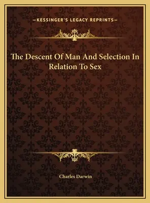 Pôvod človeka a výber vo vzťahu k pohlaviu - The Descent Of Man And Selection In Relation To Sex
