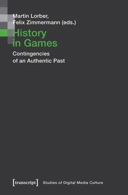 História v hrách: Nepravdepodobnosti autentickej minulosti - History in Games: Contingencies of an Authentic Past