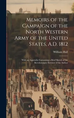 Spomienky na ťaženie severozápadnej armády Spojených štátov amerických v roku 1812; s dodatkom obsahujúcim stručný náčrt revolučnej vojny - Memoirs of the Campaign of the North Western Army of the United States, A.D. 1812; With an Appendix Containing a Brief Sketch of the Revolutionary Ser