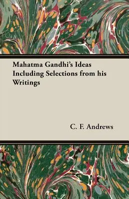 Myšlienky Mahátmu Gándhího vrátane výberu z jeho spisov - Mahatma Gandhi's Ideas Including Selections from His Writings