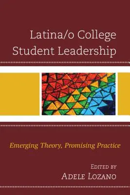 Latina/o College Student Leadership: Vychádzajúca teória, sľubná prax - Latina/o College Student Leadership: Emerging Theory, Promising Practice