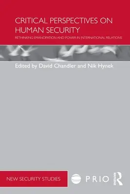 Kritické perspektívy ľudskej bezpečnosti: Prehodnotenie emancipácie a moci v medzinárodných vzťahoch - Critical Perspectives on Human Security: Rethinking Emancipation and Power in International Relations