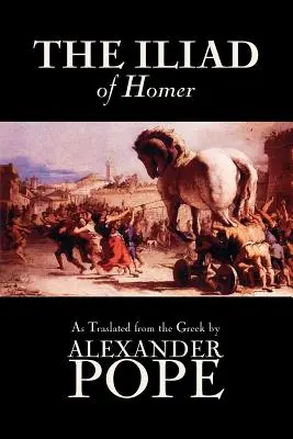 The Iliad by Homer, Klasika, Literárna kritika, Starovek a klasicizmus, Poézia, Starovek, klasicizmus a stredovek - The Iliad by Homer, Classics, Literary Criticism, Ancient and Classical, Poetry, Ancient, Classical & Medieval