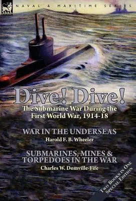 Ponor sa! Ponorka! - ponorková vojna počas prvej svetovej vojny, 1914-18 - Dive! Dive!-The Submarine War During the First World War, 1914-18