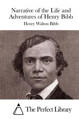 Rozprávanie o živote a dobrodružstvách Henryho Bibba - Narrative of the Life and Adventures of Henry Bibb