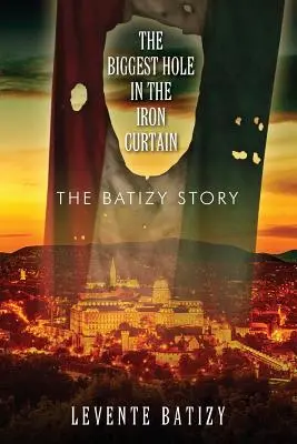 Najväčšia diera v železnej opone: Batizyho príbeh - The Biggest Hole in the Iron Curtain: The Batizy Story