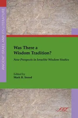 Existovala tradícia múdrosti? Nové perspektívy v štúdiu izraelskej múdrosti - Was There a Wisdom Tradition? New Prospects in Israelite Wisdom Studies