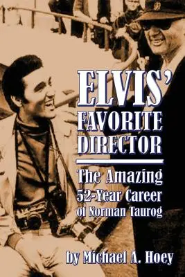 Elvisov obľúbený režisér: Úžasná 52-ročná kariéra Normana Tauroga - Elvis' Favorite Director: The Amazing 52-Year Career of Norman Taurog
