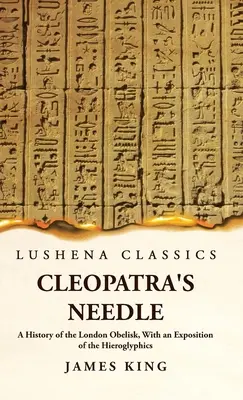 Kleopatrina ihla História londýnskeho obelisku s výkladom hieroglyfov - Cleopatra's Needle A History of the London Obelisk, With an Exposition of the Hieroglyphics