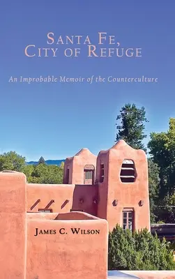 Santa Fe, mesto útočiska: An Improbable Memoir of the Counterculture (Nepravdepodobné memoáre o kontrakultúre) - Santa Fe, City of Refuge: An Improbable Memoir of the Counterculture