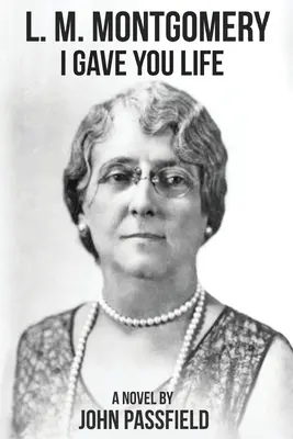 L. M. Montgomery: Dal som ti život - L.M. Montgomery: I Gave You Life