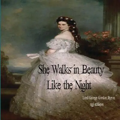 Ona kráča v kráse ako noc: V lesoch bez ciest je rozkoš - She Walks in Beauty Like the Night: There is Pleasure in the Pathless Woods