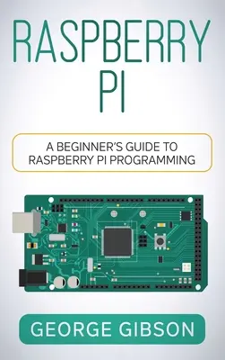 Raspberry Pi: Príručka pre začiatočníkov k programovaniu Raspberry Pi - Raspberry Pi: A Beginner's Guide to Raspberry Pi Programming