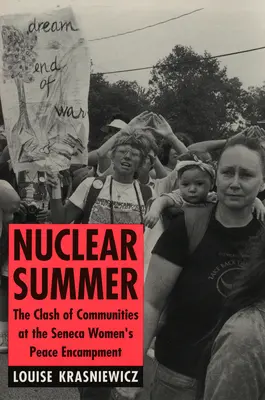 Jadrové leto: Stret komunít na mierovom tábore seneckých žien - Nuclear Summer: The Clash of Communities at the Seneca Women's Peace Encampment