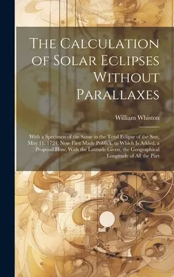Výpočet zatmení Slnka bez paralaxy: S ukážkou toho istého pri úplnom zatmení Slnka 11. mája. 1724. Teraz prvýkrát zverejnené - The Calculation of Solar Eclipses Without Parallaxes: With a Specimen of the Same in the Total Eclipse of the Sun, May 11. 1724. Now First Made Public