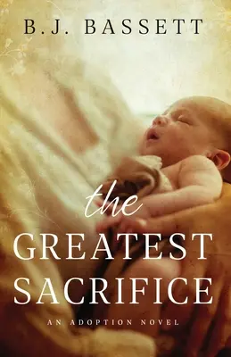 Najväčšia obeť: An Adoption Novel (Adopčný román) - The Greatest Sacrifice: An Adoption Novel