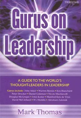 Guruovia o vedení: Sprievodca svetovými lídrami v oblasti vedenia ľudí - Gurus on Leadership: A Guide to the World's Thought Leaders in Leadership