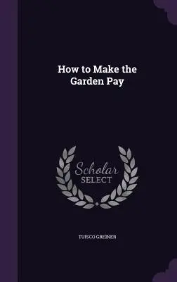 Ako sa záhrada oplatí - How to Make the Garden Pay