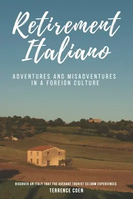 Odchod do dôchodku Italiano: Dobrodružstvá a nešťastné príhody v cudzej kultúre - Retirement Italiano: Adventures and Misadventures in a Foreign Culture