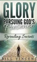 Sláva prenasledujúca Božiu prítomnosť (vreckový formát): Odhaľovanie tajomstiev - Glory Pursuing Gods Presence (Pocket Sized): Revealing Secrets