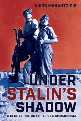 V Stalinovom tieni: globálne dejiny gréckeho komunizmu - Under Stalin's Shadow: A Global History of Greek Communism