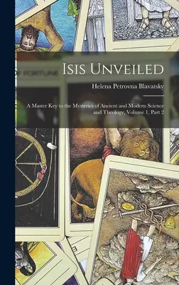 Isis Unveiled: Kľúč k tajomstvám starovekej a modernej vedy a teológie, 1. diel, 2. časť - Isis Unveiled: A Master Key to the Mysteries of Ancient and Modern Science and Theology, Volume 1, part 2