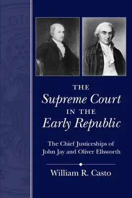 Najvyšší súd v ranej republike: Najvyšší sudcovia John Jay a Oliver Ellsworth - The Supreme Court in the Early Republic: The Chief Justiceships of John Jay and Oliver Ellsworth