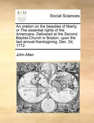 Orácia o krásach slobody alebo o základných právach Američanov. Prednesená v druhom baptistickom kostole v Bostone pri príležitosti posledného výročia - An Oration on the Beauties of Liberty, or the Essential Rights of the Americans. Delivered at the Second Baptist-Church in Boston, Upon the Last Annua