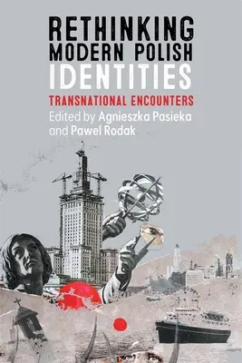 Prehodnotenie moderných poľských identít: Nadnárodné stretnutia - Rethinking Modern Polish Identities: Transnational Encounters