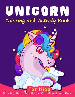 Kniha aktivít s vyfarbovaním jednorožcov pre deti: Omaľovánky, bodky, bludiská, hľadanie slov, viac! - Unicorn Coloring Activity Book for Kids: Coloring, Dot to Dot, Mazes, Word Search, AMD More!